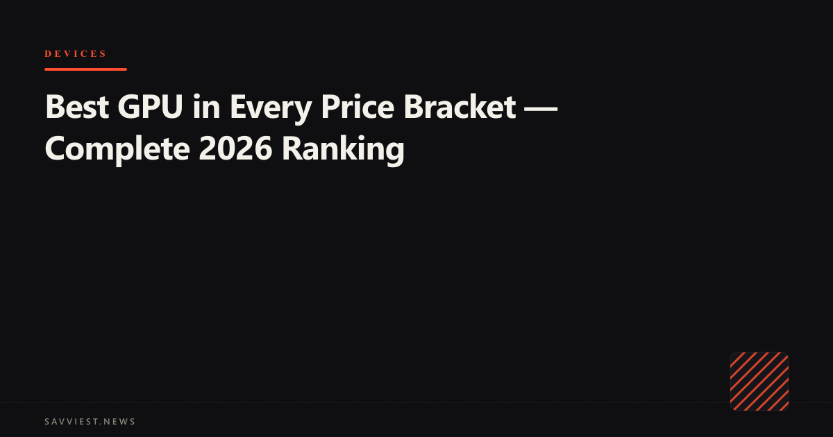 Complete GPU ranking across every price bracket from $100 to $4000+